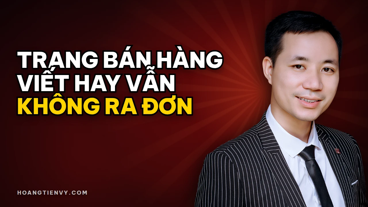 Cách viết trang bán hàng chuyển đổi cao - Hoàng Tiến Vỹ